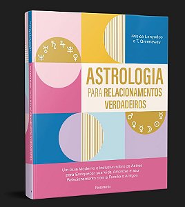 ASTROLOGIA PARA RELACIONAMENTOS VERDADEIROS. JESSICA LANYADOO E T. GREENAWAY
